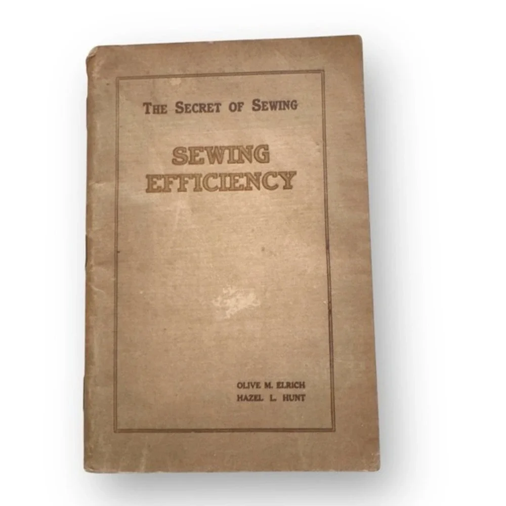 Rare THE SECRET OF SEWING EFFICIENCY Olive Elrich & Hazel Hunt 1914 1st Edition